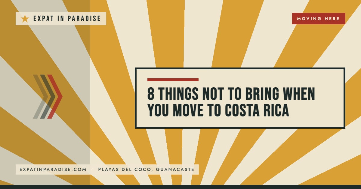 8 things not to bring when you move to Costa Rica, from Expat In Paradise