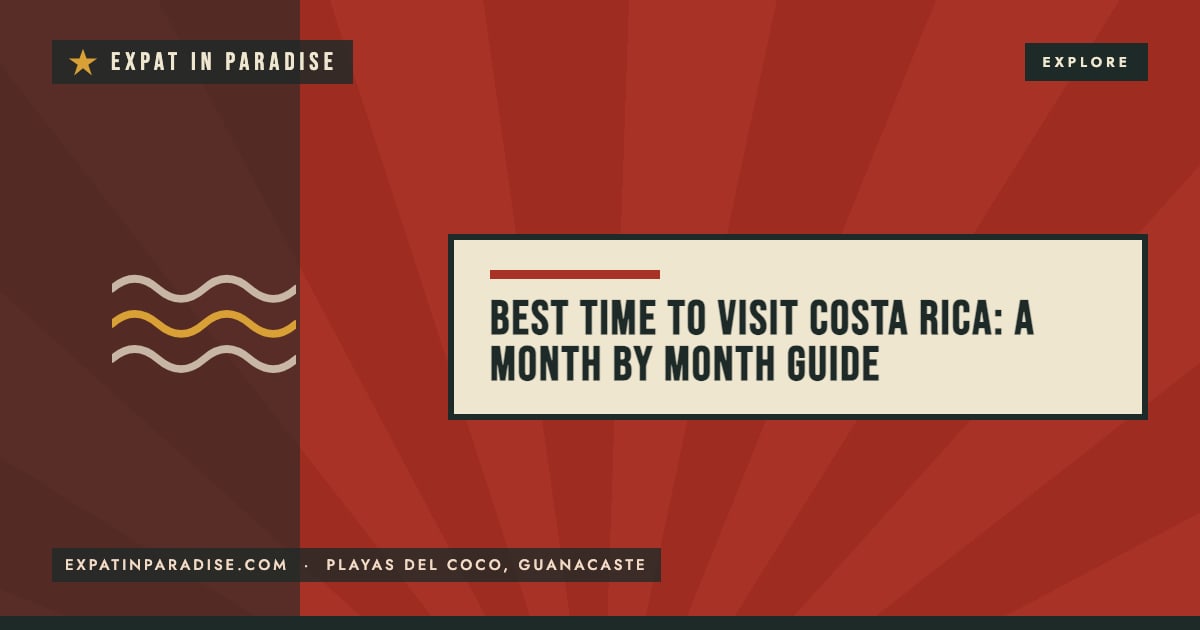 Best Time to Visit Costa Rica: A Month by Month Guide, from Expat In Paradise