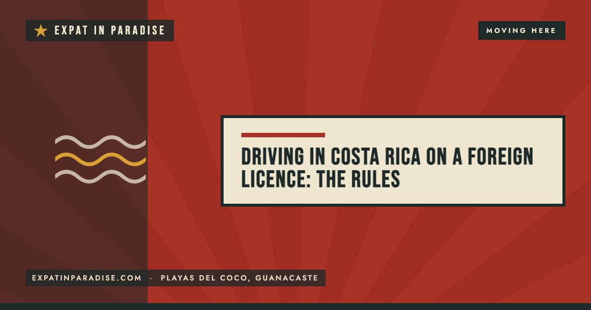 Driving in Costa Rica on a foreign licence, from Expat In Paradise
